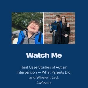 Watch Me: Real Case Studies of Autism Intervention — What Parents Did, and Where It Led
