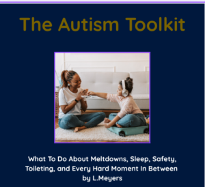 The Autism Toolkit: What To Do About Meltdowns, Sleep, Safety, Toileting, and Every Hard Moment In Between — A Parent's Toolkit for the Daily Challenges of Autism By L.Meyers B.Ed (Spec.Ed)