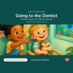 Going to the Dentist: A Social Story About My Teeth Check-Up — Ages 4-7