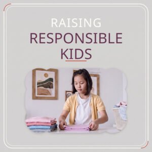 Raising Responsible Kids: The Age-by-Age Chores Guide - Fostering Household Independence